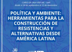 ¡Está por iniciar el curso « Política y Ambiente: Herramientas para la construcción de resistencias y alternativas desde América Latina»!